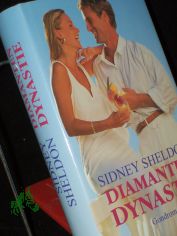 Diamanten-Dynastie : Roman / Sidney Sheldon ; aus dem Amerikanischen von Christel Rost und Gabriele Conrad