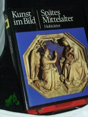 Kunst im Bild||Teil: Sp�tes Mittelalter / Hans H. Hofst�tter