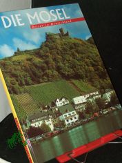 Die Mosel / Fotos: Axel M. Mosler. Text: Hans Ludwig Schulte