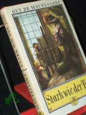 Maupassant, Guy de: Gesammelte Romane||Teil: Stark wie der Tod / Deutsch von Christine Hoeppener