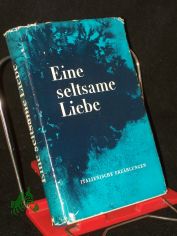 Eine seltsame Liebe : Italien. Erz�hlungen d. 20. Jahrhunderts / [Aus d. Italien. �bers. Dt. von Caesar Rymarowicz, Egon Wiszniewsky u.a. Hrsg. von Alfred Antkowiak]