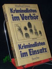 Kriminalisten im Verh�r : Berichte Kriminalisten im Einsatz / Manfred Drews