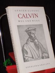 Calvin : Weg u. Werk / G�nter Gloede