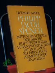 Philipp Jacob Spener : Vater d. Pietismus / Helmut Appel