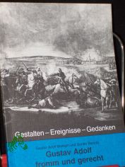 Gustav Adolf fromm und gerecht : mit einem Exkurs �ber das Gustav-Adolf-Werk / GAW. Gustav Adolf Benrath und G�nter Barudio. Vorw. von Karl-Christoph Epting