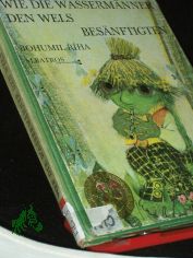 Wie die Wasserm�nner den Wels bes�nftigten / Bohumil R�ha. Ill. von Jan Kudl�ček. [Dt. �bers. G�nther Jarosch]