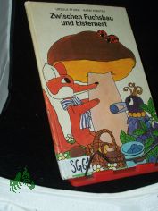 Zwischen Fuchsbau und Elsternest : Besch�ftigungsbuch f�r Kinder von 6 Jahren an / [Ursula Sturm ; Harri F�rster]