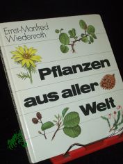 Pflanzen aus aller Welt / Ernst-Manfred Wiedenroth. Ill. von Christiane Gottschlich