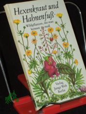 Hexenkraut und Hahnenfuss : Wildpflanzen, d. man kennen muss / Hannes Bosse. Ill. von Martha-Luise Gubig