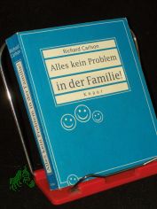 Alles kein Problem in der Familie! : einige einfache Methoden, wie man die t�glichen Pflichten und das Chaos im Haushalt besser in den Griff bekommt / Richard Carlson. Aus dem Amerikan. von Jutta Ressel