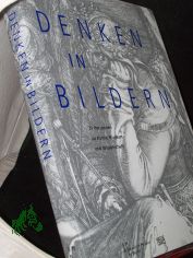 Denken in Bildern : 31 Positionen zu Kunst, Museum und Wissenschaft / SMB, Staatliche Museen zu Berlin. [Hrsg. G�nther Schauerte und Moritz Wullen. �bers. aus dem Engl. Eva Dewes]