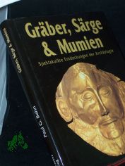 Gr�ber, S�rge und Mumien. Spektakul�re Entdeckungen der Arch�ologie