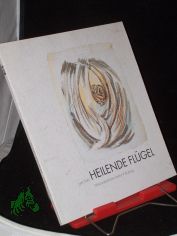 Heilende Fl�gel - Ausstellungskatalog 9.Okt. - 20 Dez. 1998
