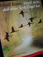 Vergiss nicht, dass deine Seele Fl�gel hat / Texte von Meinold Krauss zu Bildern von Ernst Kirschner