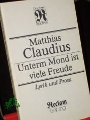 Unterm Mond ist viele Freude : Lyrik und Prosa / Matthias Claudius. [Hrsg.: von G�nter Albrecht]