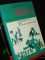 Jugendaktionsbuch Natur und Umwelt / Wolfgang Meiners ; Erhard Schulz. Hrsg. vom Bund f�r Umwelt u. Naturschutz