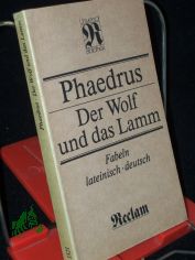 Der Wolf und das Lamm : Fabeln ; lateinisch und deutsch ; [aus dem Lateinischen] / Phaedrus. Hrsg. von Volker Riedel. [�bers. von Eduard Saenger. Mit 15 Ill. von Gisela Kohl]