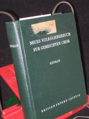 Neues Volksliederbuch f�r gemischten Chor / SOPRAN, im Auftr. d. Dt. Akademie d. K�nste hrsg. von Ernst Hermann Meyer ...
