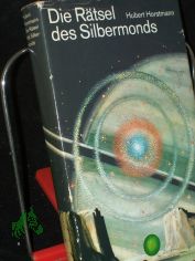 Die R�tsel des Silbermonds : utop. Roman / Hubert Horstmann