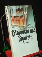Eifersucht und Medizin : Roman / Michal Choromanski. Aus d. Poln. von Charlotte Eckert. [Mit e. Nachbemerkung von Jutta Janke]
