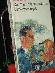 Der Mann, f�r den es keine Geheimnisse gab : Richard Sorge in Tokio / Juri Korolkow. [Aus d. Russ. von Otto Braun]