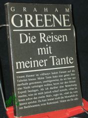 Die Reisen mit meiner Tante : Roman / Graham Greene. Aus d. Engl. von Maria Felsen-Reich u. Hans W. Polak