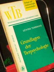 Grundlagen der Tierpsychologie / G�nter Tembrock. [Verantwortl. Hrsg.: J. O. H�sing]