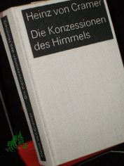 Die Konzessionen des Himmels : Roman / Heinz von Cramer