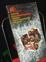 Babylons T�chter : St�dtebau zwischen Vergangenheit u. Zukunft / Achim Felz