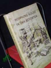 Hoffnung kocht in den Retorten : Eine histor.-biograph. Erz�hlung �ber Justus von Liebig / Gottfried Herold