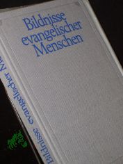 Bildnisse evangelischer Menschen : von d. Reformation bis zur Gegenwart / [hrsg. von Friedrich Bartsch in Verbindung mit Renate Trautmann u. Helmut Burgert]