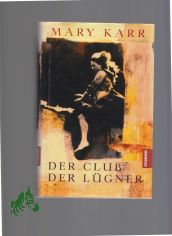 Der Club der L�gner / Mary Karr. Dt. von Sabine Roth