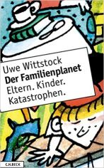 Der Familienplanet : Eltern, Kinder, Katastrophen / Uwe Wittstock. Mit Ill. von Manfred Bofinger