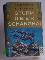 Sturm �ber Schanghai : Roman / Robert Seiten Elegant. Dt. von Alfred Hans