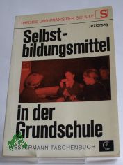 Selbstbildungsmittel in der Grundschule / Walter Jeziorsky. Mit e. einl. Vorw. von Karl Odenbach