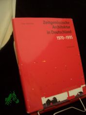 Zeitgen�ssische Architektur in Deutschland 1970 - 1995 : 50 Bauwerke / hrsg. von Inter Nationes Bonn in Zusammenarbeit mit dem Deutschen Architektur-Museum Frankfurt. Gerd de Bruyn. Mit einem Vorw. von Wilfried Wang und einem Essay von Gerd