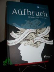 Im Aufbruch : Reformation 1517-1617 / herausgegeben von Heike P�ppelmann und Dieter Rammler, Braunschweigisches Landesmuseum und Evangelische Akademie Abt Jerusalem