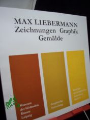 Zeichnungen, Graphik, Gem�lde / Max Liebermann. [Hrsg. vom Museum d. Bildenden K�nste, Leipzig]