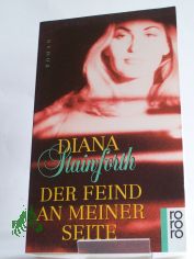 Der Feind an meiner Seite : Roman / Diana Stainforth. Aus dem Engl. von Antje Knoop