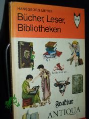 B�cher, Leser, Bibliotheken / Hansgeorg Meyer. Ill. von Gisela Wongel