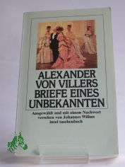 Briefe eines Unbekannten / Alexander von Villers. Ausgew. und mit einem Nachw. vers. von Johannes Willms