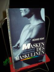 Masken des Maskulinen : neue Reden zur M�nnerbefreiung / Richard Rohr. Aus dem Amerikan. �bers. von Arno Kohlhoff und Andreas Ebert. Bearb. und mit einem Vorw. vers. von Andreas Ebert und Wolfram Nugel