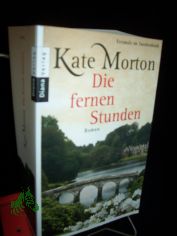 Die fernen Stunden : Roman / Kate Morton. Aus dem Engl. von Charlotte Breuer und Norbert M�llemann