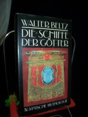 Die Schiffe der G�tter : �gypt. Mythologie / Walter Beltz