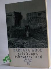 Rote Sonne, schwarzes Land : Roman / Barbara Wood. Aus dem Amerikan. von Manfred Ohl und Hans Sartorius