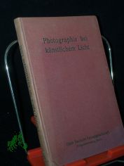Photographie bei k�nstlichem Licht : Anleitung zum Photographieren bei Magnesiumlicht sowie anderen k�nstlichen Lichtquellen / von E. Holm