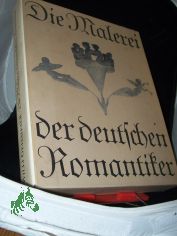 Die Malerei der deutschen Romantiker / Willi Geismeier
