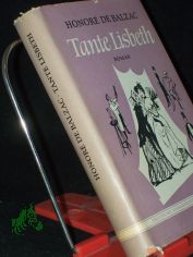 Tante Lisbeth : Roman / Honore de Balzac. Aus d. Franz. �bers. von Arthur Schurig