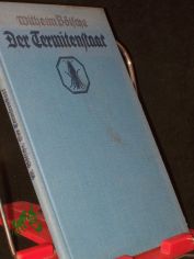 Der Termitenstaat : Schilderg e. geheimnisvollen Volkes / Wilhelm B�lsche. Farb. Umschlagbild von W. Goertzen