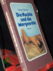 Die Nackte und die Morgenr�te : Roman / Serge Delarue. [Dt. �bers. von Renate Nickel. Hrsg.: Werner Heilmann]